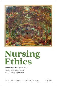 Nursing Ethics : Normative Foundations, Advanced Concepts, and Emerging Issues Deem, Michael J.; Lingler, Jennifer H.