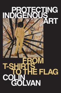 Protecting Indigenous Art : From T-Shirts to the Flag by Golvan, Colin