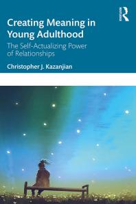 Creating Meaning in Young Adulthood : The Self-Actualizing Power of Relationships
