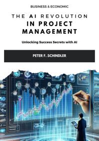 ebook The AI Revolution in Project Management : Unlocking Success Secrets with AI Schindler, Peter F.