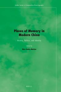 Places of Memory in Modern China : History, Politics, and Identity