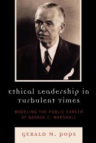 Cover image for Ethical Leadership in Turbulent Times : Modeling the Public Career of George C. Marshall