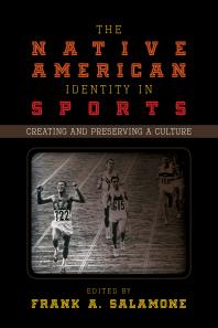 The Native American Identity in Sports : Creating and Preserving a Culture