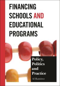 Financing Schools and Educational Programs : Policy, Practice, and Politics