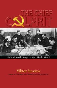 The Chief Culprit : Stalin's Grand Design to Start World War II