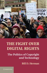 The Fight over Digital Rights : The Politics of Copyright and Technology