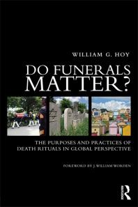 Cover art of Do Funerals Matter? : The Purposes and Practices of Death Rituals in Global Perspective by William G. Hoy