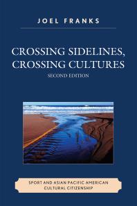 Crossing Sidelines, Crossing Cultures : Sport and Asian Pacific American Cultural Citizenship Book Cover