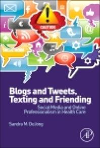 Blogs and Tweets, Texting and Friending : Social Media and Online Professionalism in Health Care