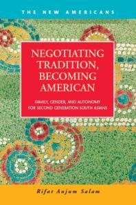 Negotiating Tradition, Becoming American : Family, Gender, and Autonomy for Second Generation South Asians book cover
