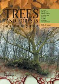 Trees and Forests, a Colour Guide : Biology, Pathology, Propagation, Silviculture, Surgery, Biomes, Ecology, and Conservation