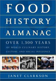 Food History Almanac : Over 1,300 Years of World Culinary History, Culture, and Social Influence