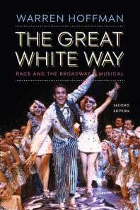 Cover art of The Great White Way: Race and the Broadway Musical by Warren Hoffman
