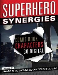 Superhero Synergies : Comic Book Characters Go Digital