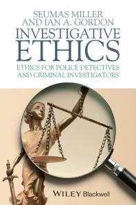 Cover art of Investigative Ethics : Ethics for Police Detectives and Criminal Investigators by Seumas Miller and Ian A. Gordon