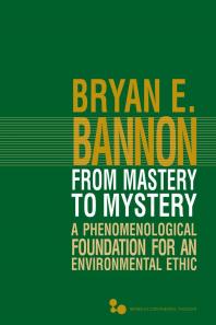 From Mastery to Mystery : A Phenomenological Foundation for an Environmental Ethic