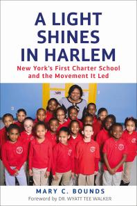 Light Shines in Harlem : New York's First Charter School and the Movement It Led
