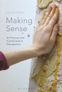 Making Sense : Art Practice and Transformative Therapeutics