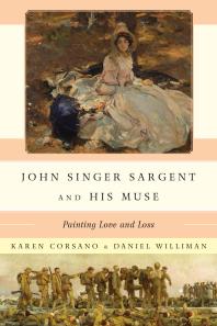 John Singer Sargent and His Muse : Painting Love and Loss