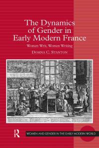 The Dynamics of Gender in Early Modern France : Women Writ, Women Writing