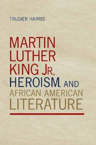 Martin Luther King Jr. , Heroism, and African American Literature