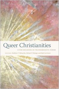 Queer Christianities : Lived Religion in Transgressive Forms