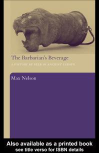 The Barbarian's Beverage : A History of Beer in Ancient Europe