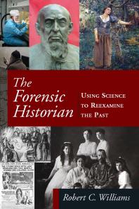 The Forensic Historian : Using Science to Reexamine the Past