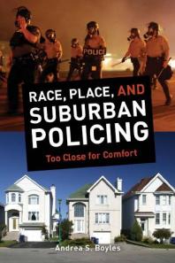 Read Online Download Book Add to Bookshelf Share Link to Book Cite Book Race, Place, and Suburban Policing : Too Close for Comfort