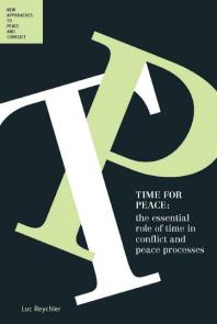 Time for Peace : The Essential Role of Time in Conflict and Peace Processes