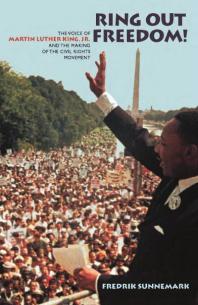 Ring Out Freedom! : The Voice of Martin Luther King, Jr. and the Making of the Civil Rights Movement