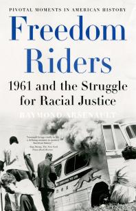 Freedom Riders : 1961 and the Struggle for Racial Justice