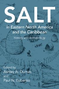 Cover art of Salt in Eastern North America and the Caribbean: History and Archaeology by Ashley A. Dumas, et al.