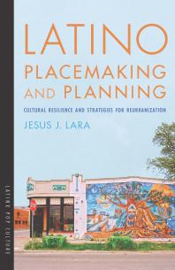 Latino Placemaking and Planning : Cultural Resilience and Strategies for Reurbanization