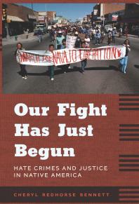 Our Fight Has Just Begun : Hate Crimes and Justice in Native America