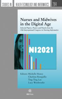 Nurses and Midwives in the Digital Age : Selected Papers, Posters and Panels from the 15th International Congress in Nursing Informatics Cover Image