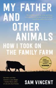 Image for My Father and Other Animals : How I Took on the Family Farm