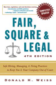 Fair, Square and Legal: Safe Hiring, Managing, and Firing Practices to Keep You and Your Company Out of Court