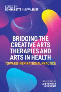 Bridging the creative arts therapies and arts in health : toward inspirational practice