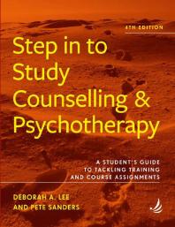 Step in to Study Counselling and Psychotherapy (4th Edition) : A Student's Guide to Tackling Training and Course Assignments Cover Image