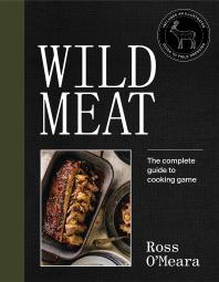 Cover art of Wild Meat: The Complete Guide to Cooking Game by Ross O'Meara