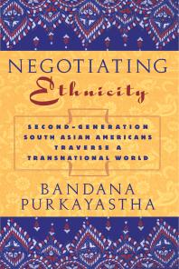 Negotiating Ethnicity : Second-Generation South Asians Traverse a Transnational World