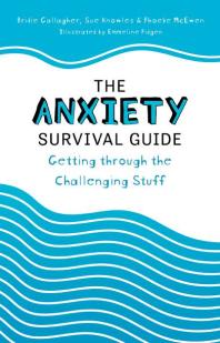 The Anxiety Survival Guide : Getting Through the Challenging Stuff