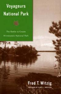 Voyageurs National Park : The Battle to Create Minnesotas National Park