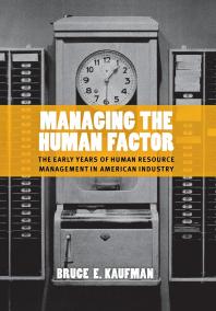 Managing the Human Factor : The Early Years of Human Resource Management in American Industry