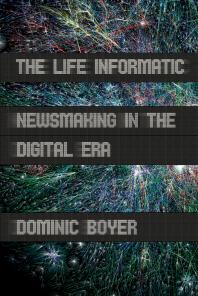 The Life Informatic : Newsmaking in the Digital Era Cover Image