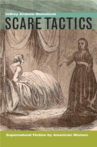Cover art of Scare Tactics: Supernatural Fiction by American Women, with a New Preface by Jeffrey Andrew Weinstock