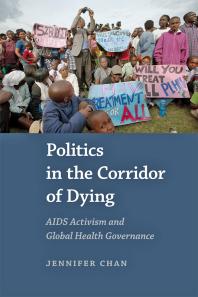Politics in the Corridor of Dying : AIDS Activism and Global Health Governance