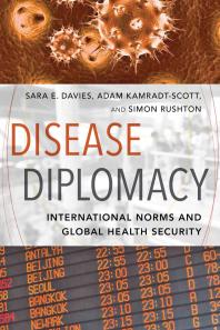 Disease Diplomacy : International Norms and Global Health Security