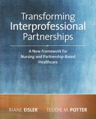 Transforming Interprofessional Partnerships : A New Framework for Nursing and Partnership-Based Health Care Cover Image